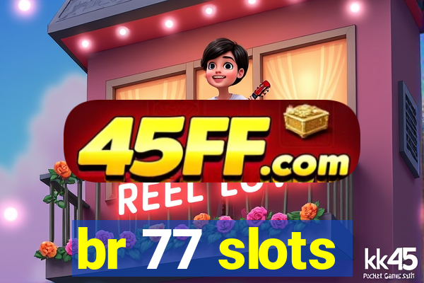 br 77 slots